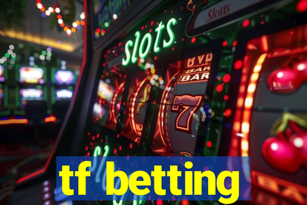 tf betting