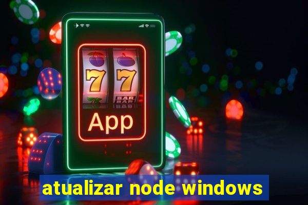 atualizar node windows