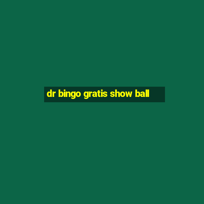 dr bingo gratis show ball