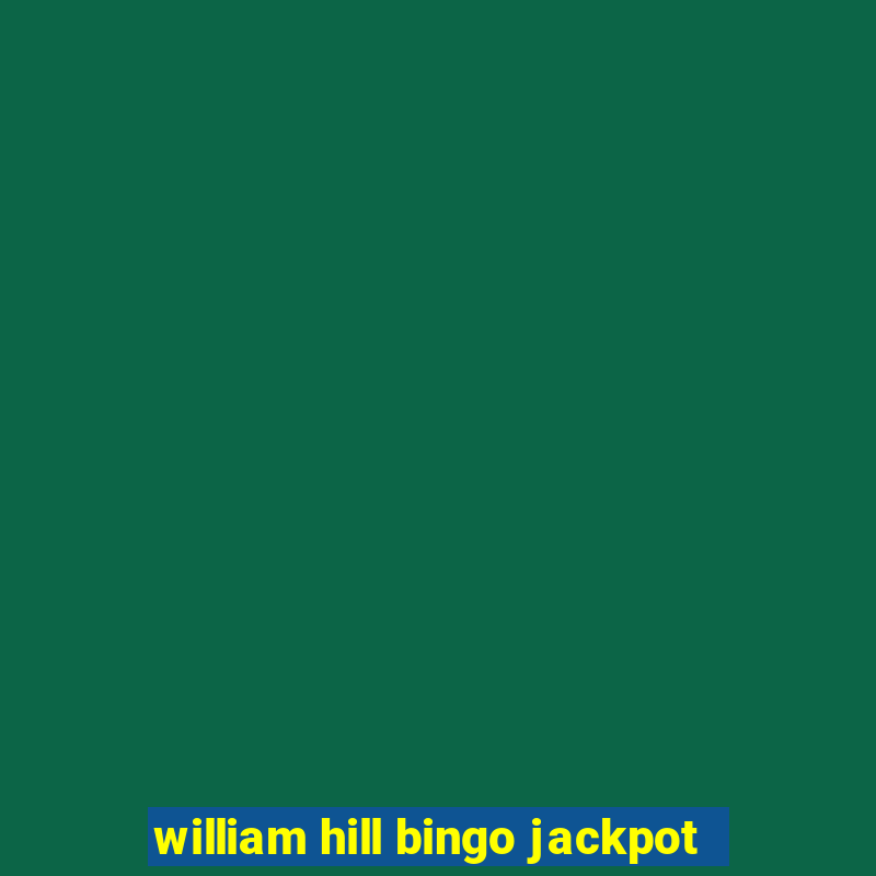 william hill bingo jackpot