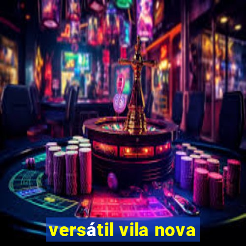 versátil vila nova