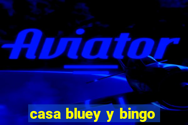 casa bluey y bingo