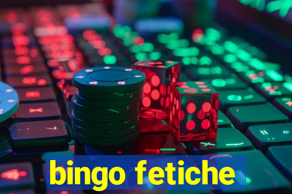 bingo fetiche