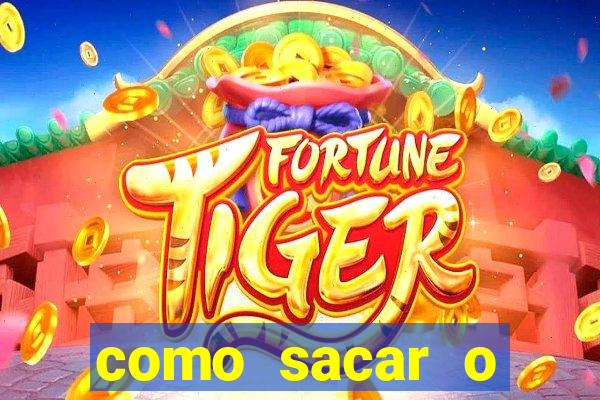 como sacar o dinheiro do fortune tiger