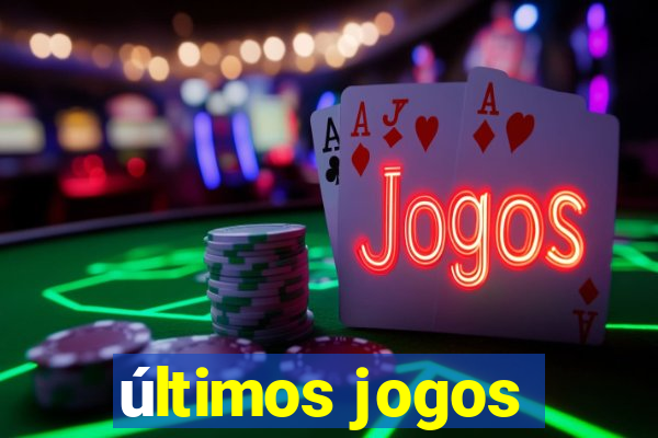 últimos jogos