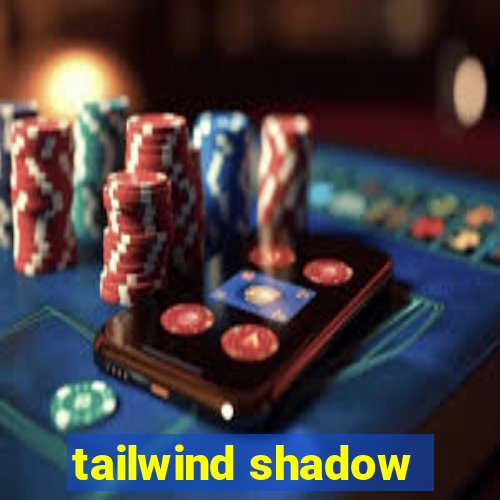 tailwind shadow