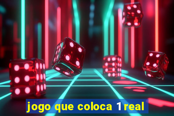 jogo que coloca 1 real