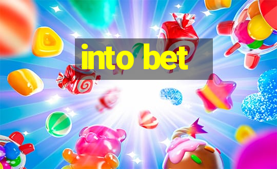 into bet