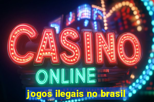 jogos ilegais no brasil