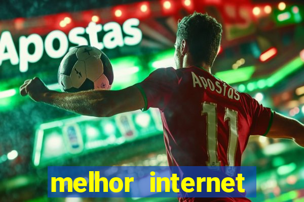 melhor internet para jogos 2024