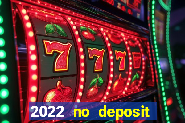 2022 no deposit bonus casino