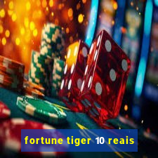 fortune tiger 10 reais