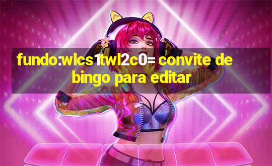 fundo:wlcs1twl2c0= convite de bingo para editar