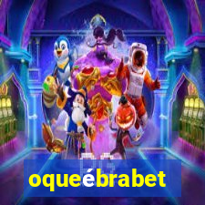 oqueébrabet