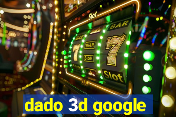 dado 3d google