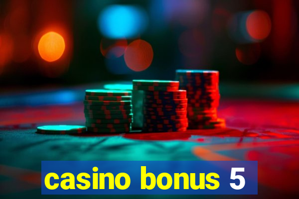 casino bonus 5