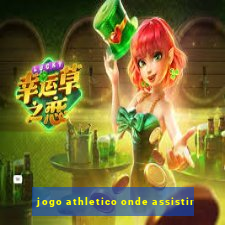 jogo athletico onde assistir