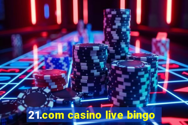 21.com casino live bingo