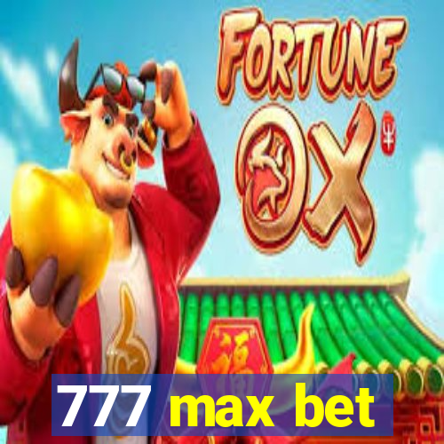 777 max bet