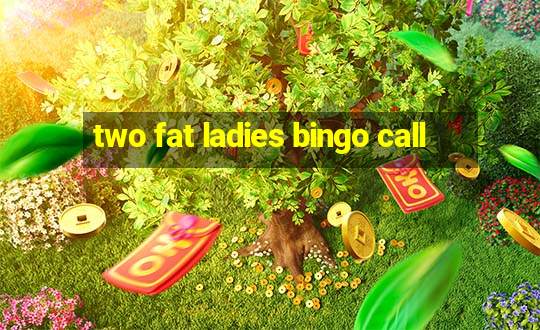 two fat ladies bingo call