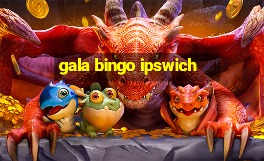 gala bingo ipswich