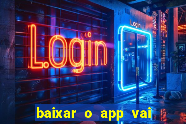 baixar o app vai de bet