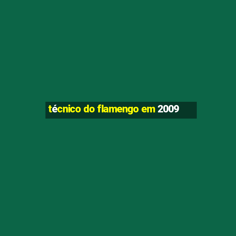 técnico do flamengo em 2009