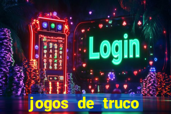 jogos de truco para ganhar dinheiro