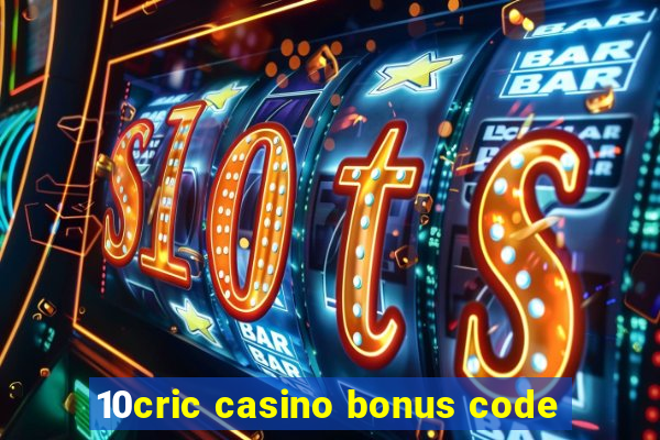 10cric casino bonus code