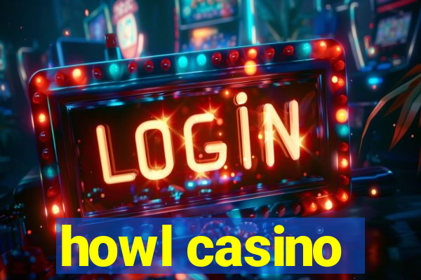 howl casino