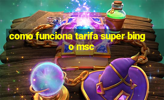 como funciona tarifa super bingo msc