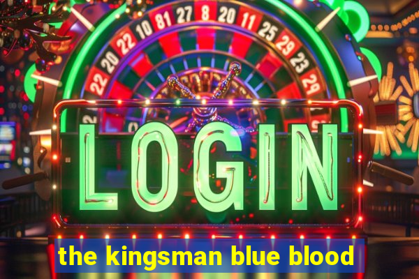 the kingsman blue blood