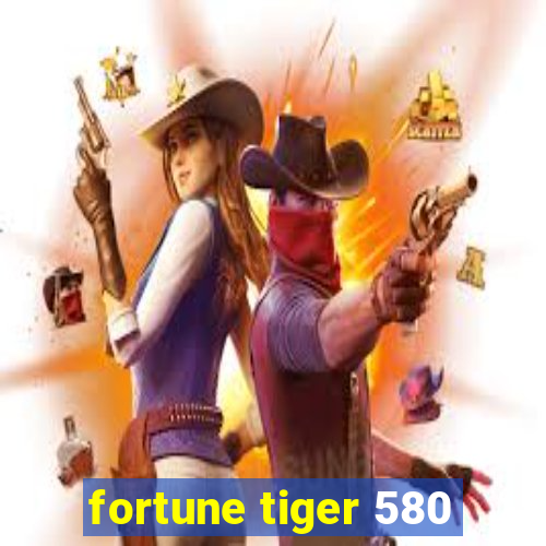 fortune tiger 580