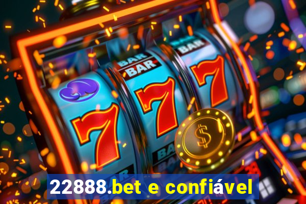 22888.bet e confiável