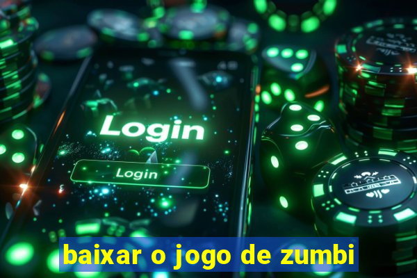 baixar o jogo de zumbi