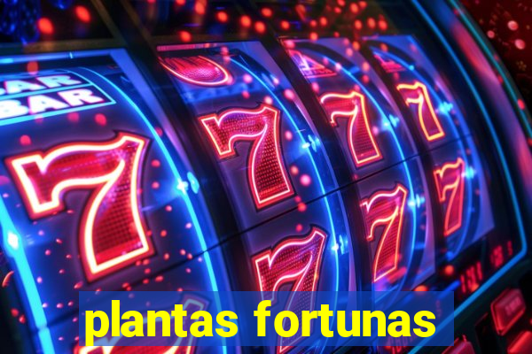 plantas fortunas