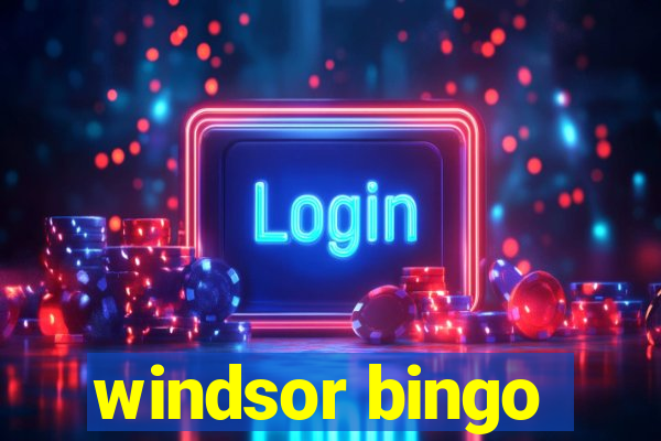 windsor bingo