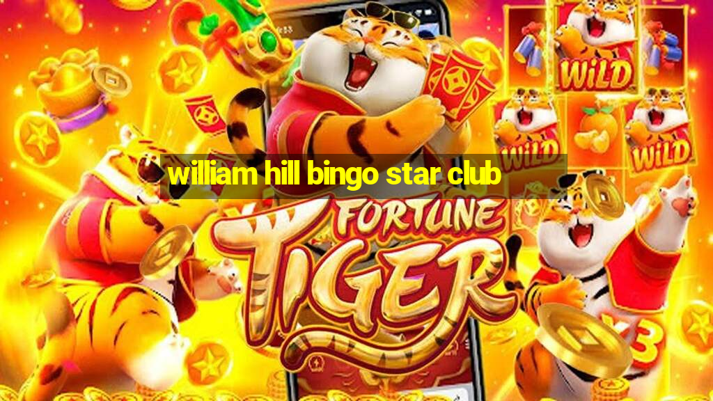 william hill bingo star club