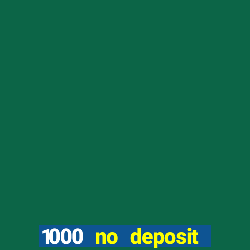 1000 no deposit casino bonus