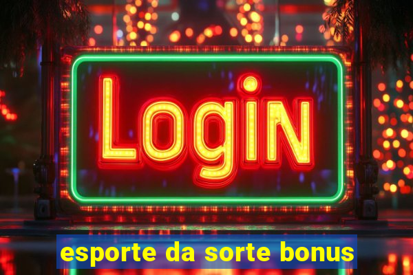 esporte da sorte bonus