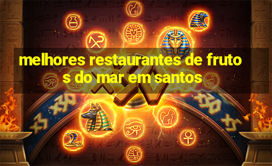 melhores restaurantes de frutos do mar em santos