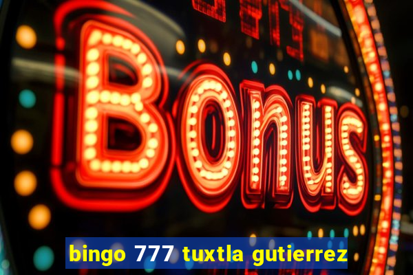 bingo 777 tuxtla gutierrez