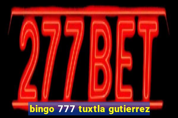 bingo 777 tuxtla gutierrez