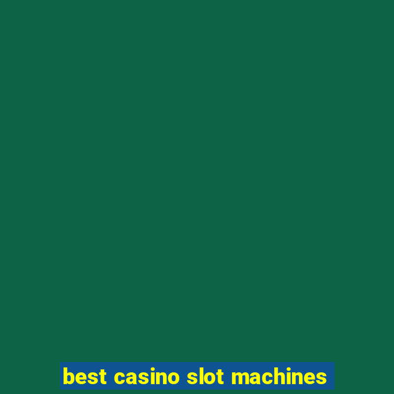 best casino slot machines