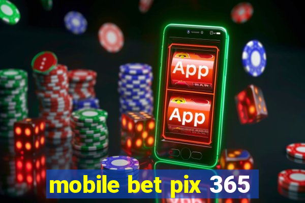 mobile bet pix 365