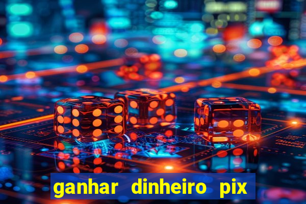 ganhar dinheiro pix de verdade bingo