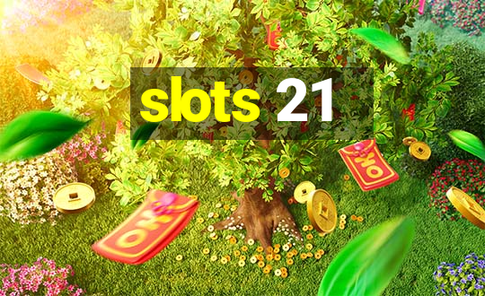 slots 21