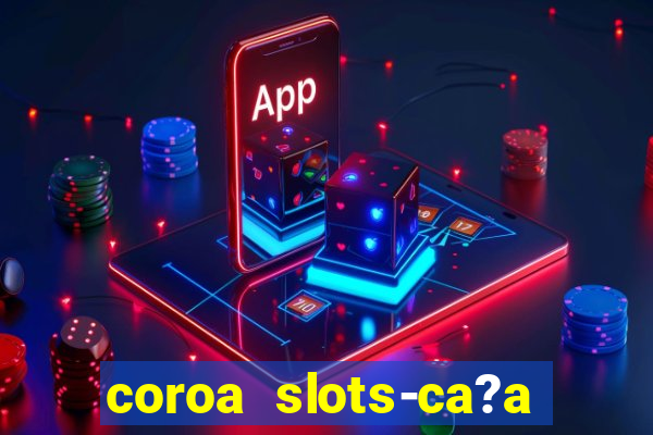 coroa slots-ca?a níqueis 777