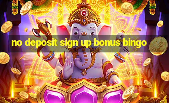 no deposit sign up bonus bingo