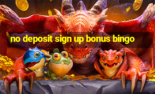 no deposit sign up bonus bingo